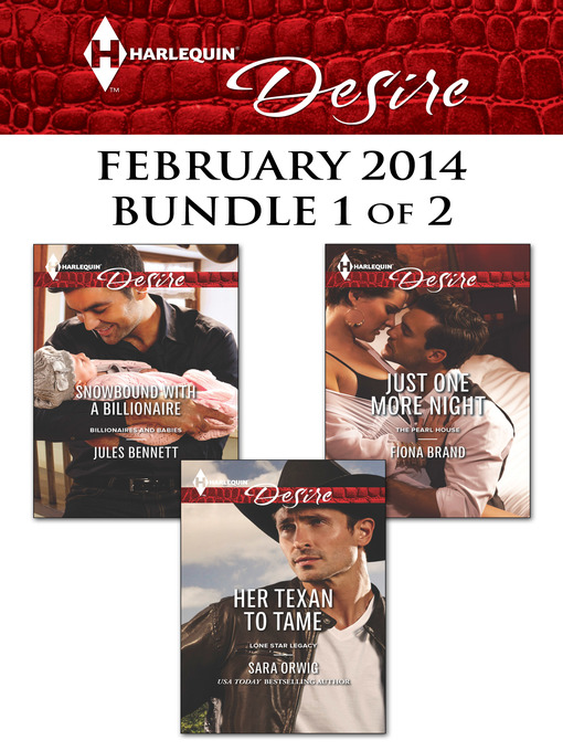 Title details for Harlequin Desire February 2014 - Bundle 1 of 2: Her Texan to Tame\Snowbound with a Billionaire\Just One More Night by Sara Orwig - Available